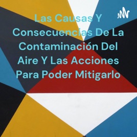 Las Causas Y Consecuencias De La Contaminación Del Aire Y Las Acciones Para Poder Mitigarlo