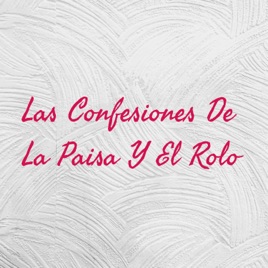 Las Confesiones De La Paisa Y El Rolo