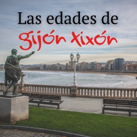 Las Edades de Gijón / Xixón