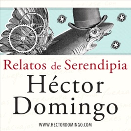 Relatos de Serendipia, por Héctor Domingo ( audiolibros en español )