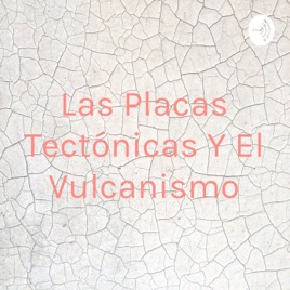 Las Placas Tectónicas Y El Vulcanismo