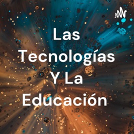 Las Tecnologías Y La Educación