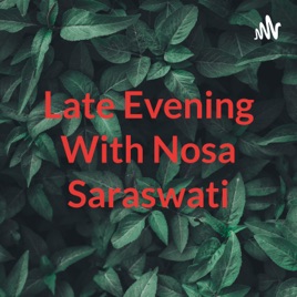 Late Evening With Nosa Saraswati