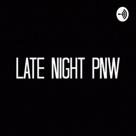 Late Night PNW