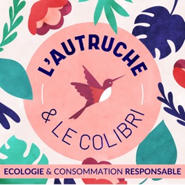 L'autruche et le colibri - Ecologie et consommation éco-responsable / Astuces green pour agir pour l'environnement et le cli