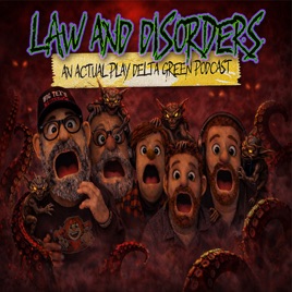 Law and Disorders: A Delta Green Actual Play Podcast
