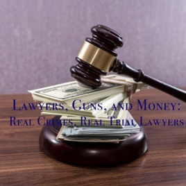 Lawyers, Guns, and Money: Real Crimes, Real Trial Lawyers