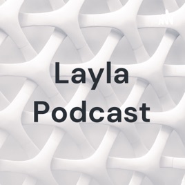 Layla Podcast