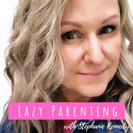 Lazy Parenting with Stephanie Kennedy