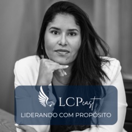 LCPcast | Liderando com Propósito por Isabela Côrtes