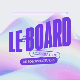 LE BOARD - podcast freelance & solopreneur : génère des revenus réguliers et augmente ta liberté d'indépendant (par Flav