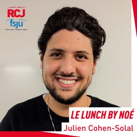 Le lunch by Noé, l’émission de l’Action jeunesse du FSJU – Julien Cohen-Solal