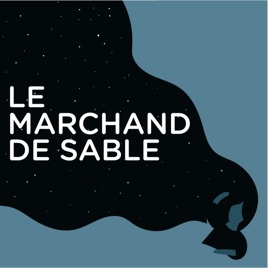 Le Marchand de Sable : le podcast pour s'endormir