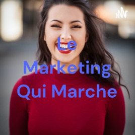 Le Marketing Qui Marche