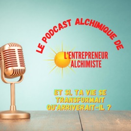 Le podcast ALCHIMIQUE