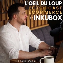 Le Podcast Ecom d'Inkubox - l'oeil du loup