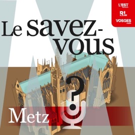 Le savez-vous ? Metz et environs