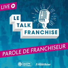 Le Talk Franchise : Parole de franchiseur