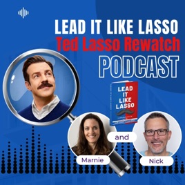 Lead it Like Lasso: A Ted Lasso Rewatch Podcast