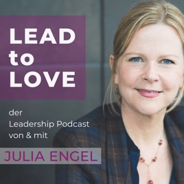 LEAD to LOVE - der Leadership Podcast von & mit Julia Engel