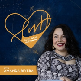 Lead With Heart w/ Amanda Rivera