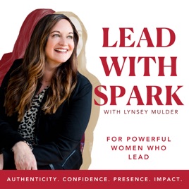 Lead with Spark | Leadership for Women, Work - Life Balance, Career Confidence