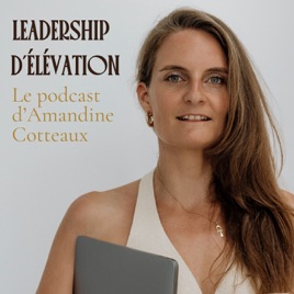 Leadership d'Élevation - le podcast d'Amandine Cotteaux