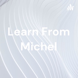 Learn From Michel