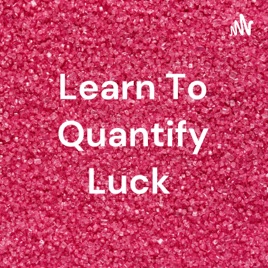 Learn To Quantify Luck