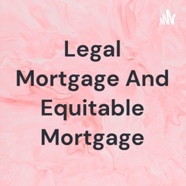 Legal Mortgage And Equitable Mortgage