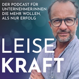Leise Kraft - der Podcast für Unternehmer und Unternehmerinnen, die mehr wollen, als Erfolg.