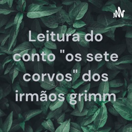 Leitura do conto "os sete corvos" dos irmãos grimm