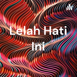 Lelah Hati Ini