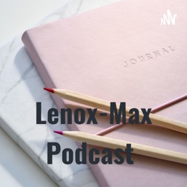 Lenox-Max Podcast