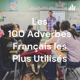 Les 100 Adverbes Français les Plus Utilisés
