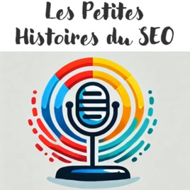 Les Petites Histoires du SEO et du GEO - LE Podcast SEO