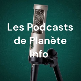 Les Podcasts de Planète Info