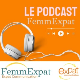 Les podcasts expatriation de FemmExpat - Expat Communication