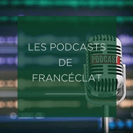 Les podcasts Francéclat