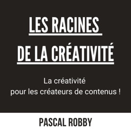 Les Racines de la Créativité par Pascal Robby