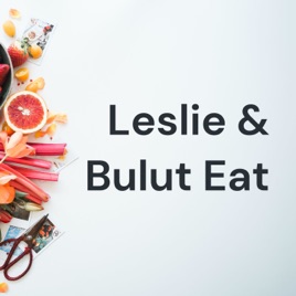 Leslie & Bulut Eat