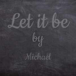 Let it be by Michael