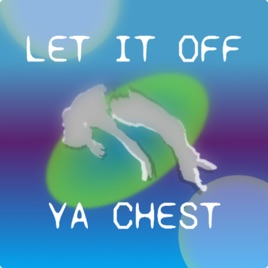 Let It Off Ya Chest