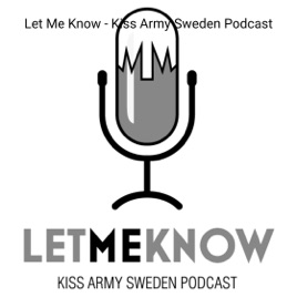 Let Me Know - Kiss Army Sweden Podcast
