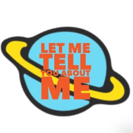 Let Me Tell You About Me