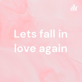 Lets fall in love again