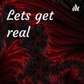 Lets get real