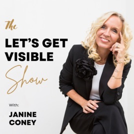 Let's Get Visible with Janine Coney- Personal Branding, Marketing & Business Strategist