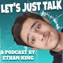 Let's Just Talk - A Podcast By Ethan J. King