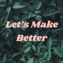 Let's Make Better